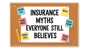 Insurance Myths Everyone Still Believes