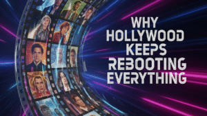 Why Hollywood Keeps Rebooting Everything