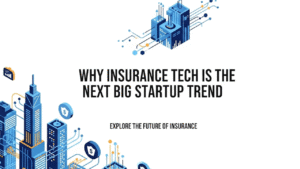 Why Insurance Tech is the Next Big Startup Trend