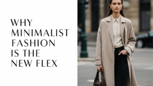 Why Minimalist Fashion Is the New Flex